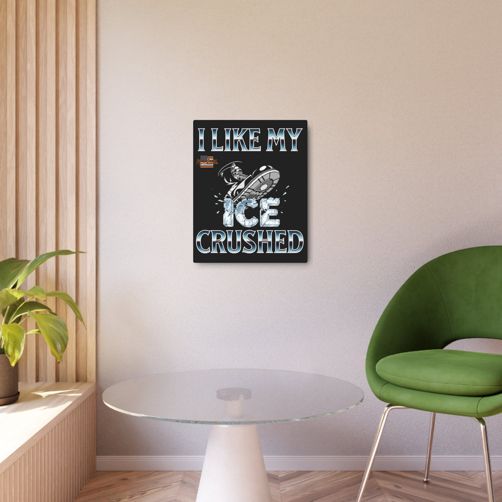 I Like My ICE Crushed 16"X20" Aluminum Metal Protest Sign