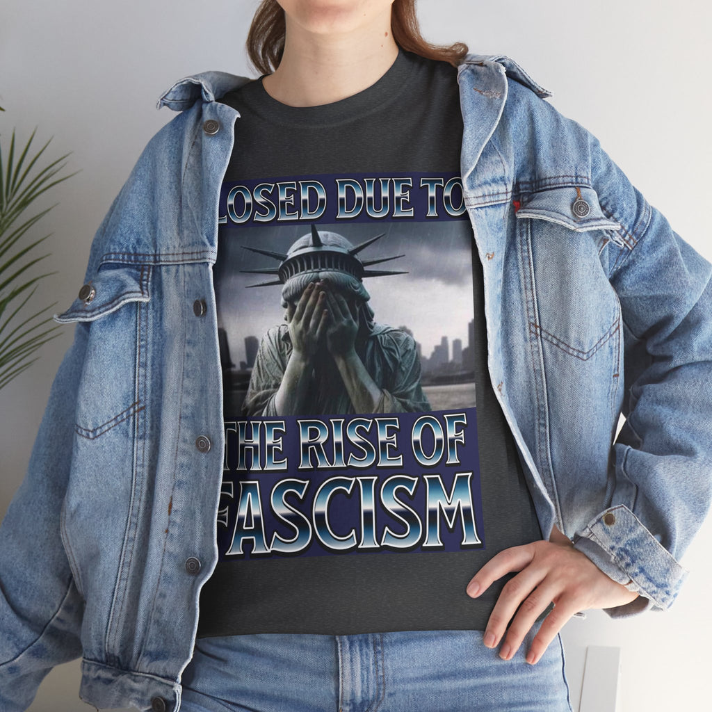 Closed Due To the Rise of Fascism Unisex Heavy Cotton Gildan Tee