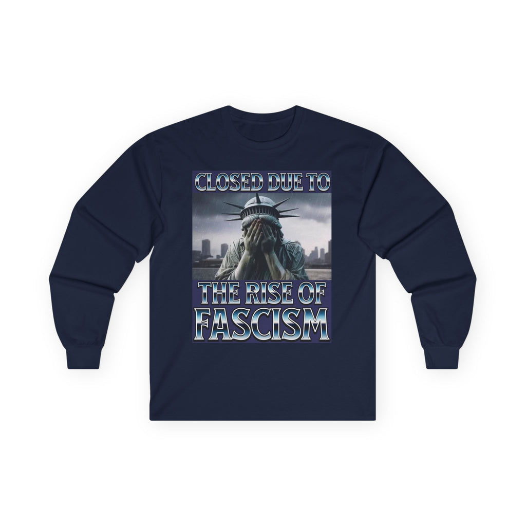 Closed Due to the Rise of Fascism Long Sleeve Cotton Gildan Tee