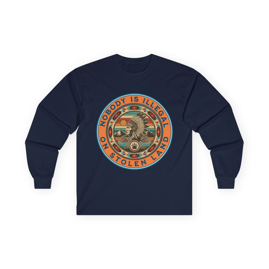Nobody Is Illegal On Stolen Land Long Sleeve Cotton Gildan Tee