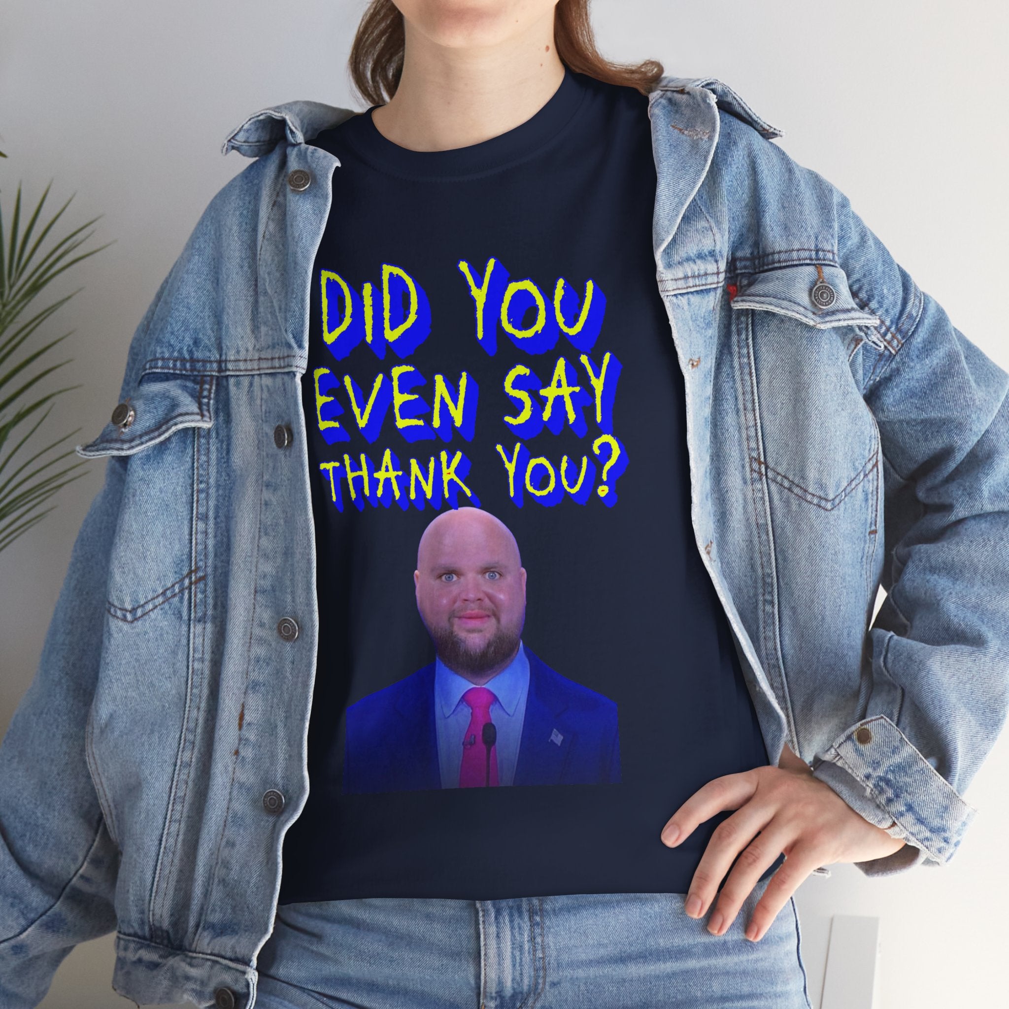 Did You Even Say Thank You Unisex Heavy Cotton Gildan Tee