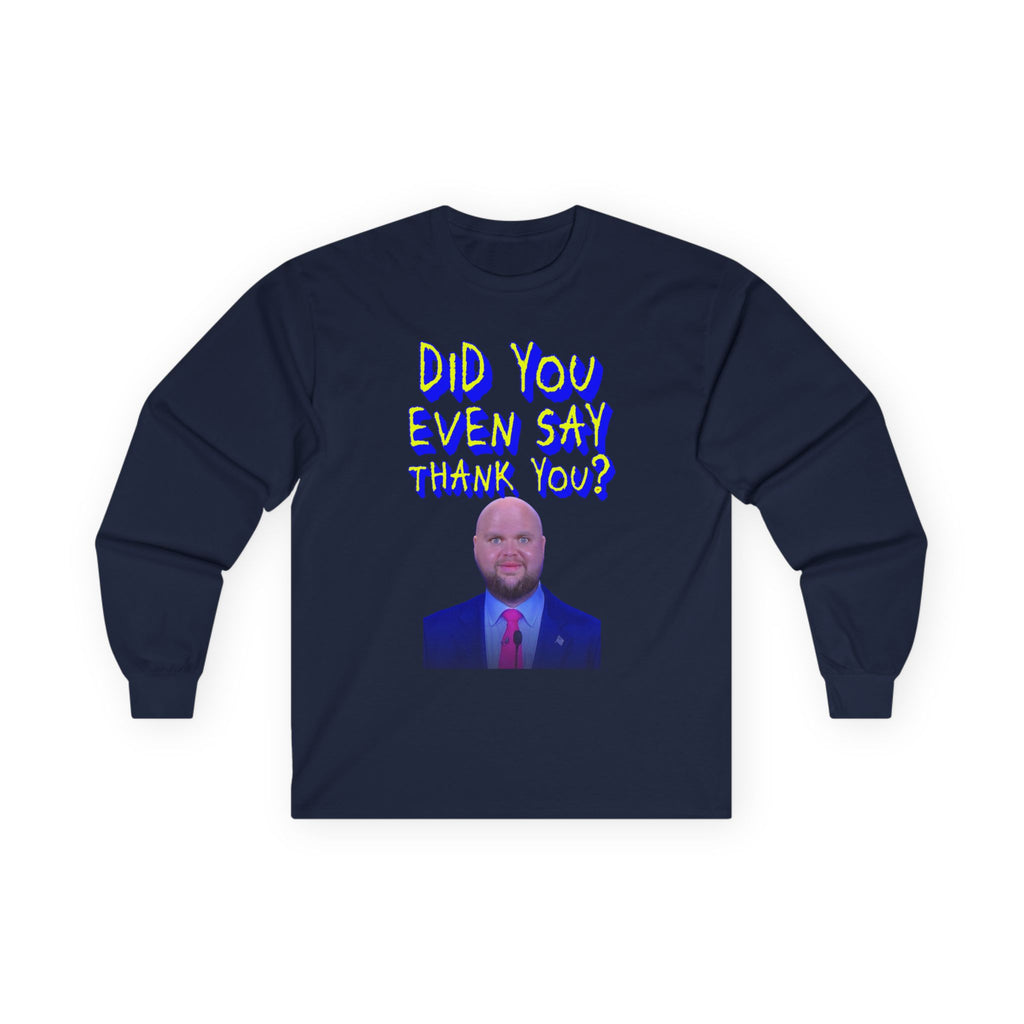 Did You Even Say Think You Long Sleeve Cotton Gildan Tee