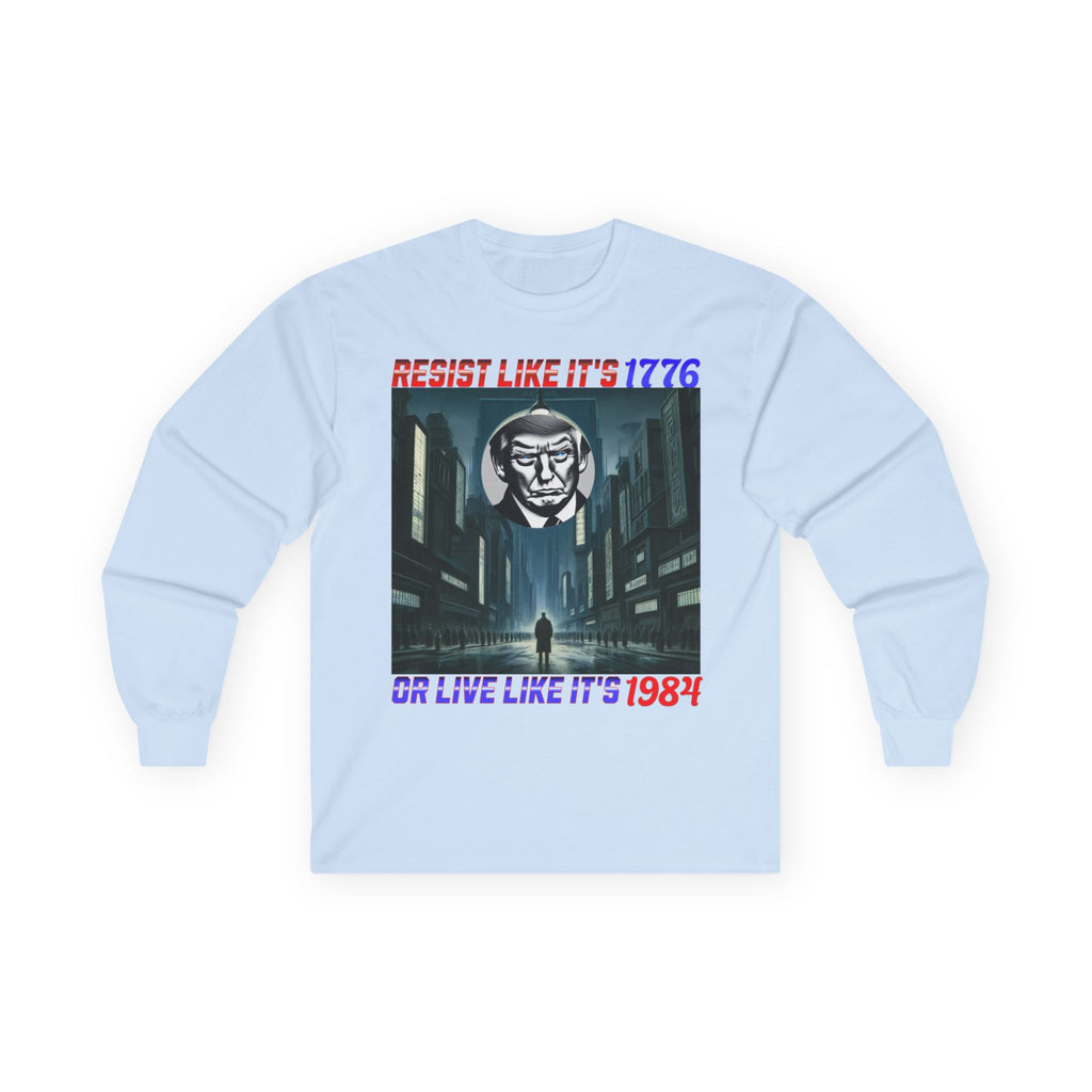 Resist Like It’s 1776 Or Live Like It’s 1984 Long Sleeve Cotton Gildan Tee
