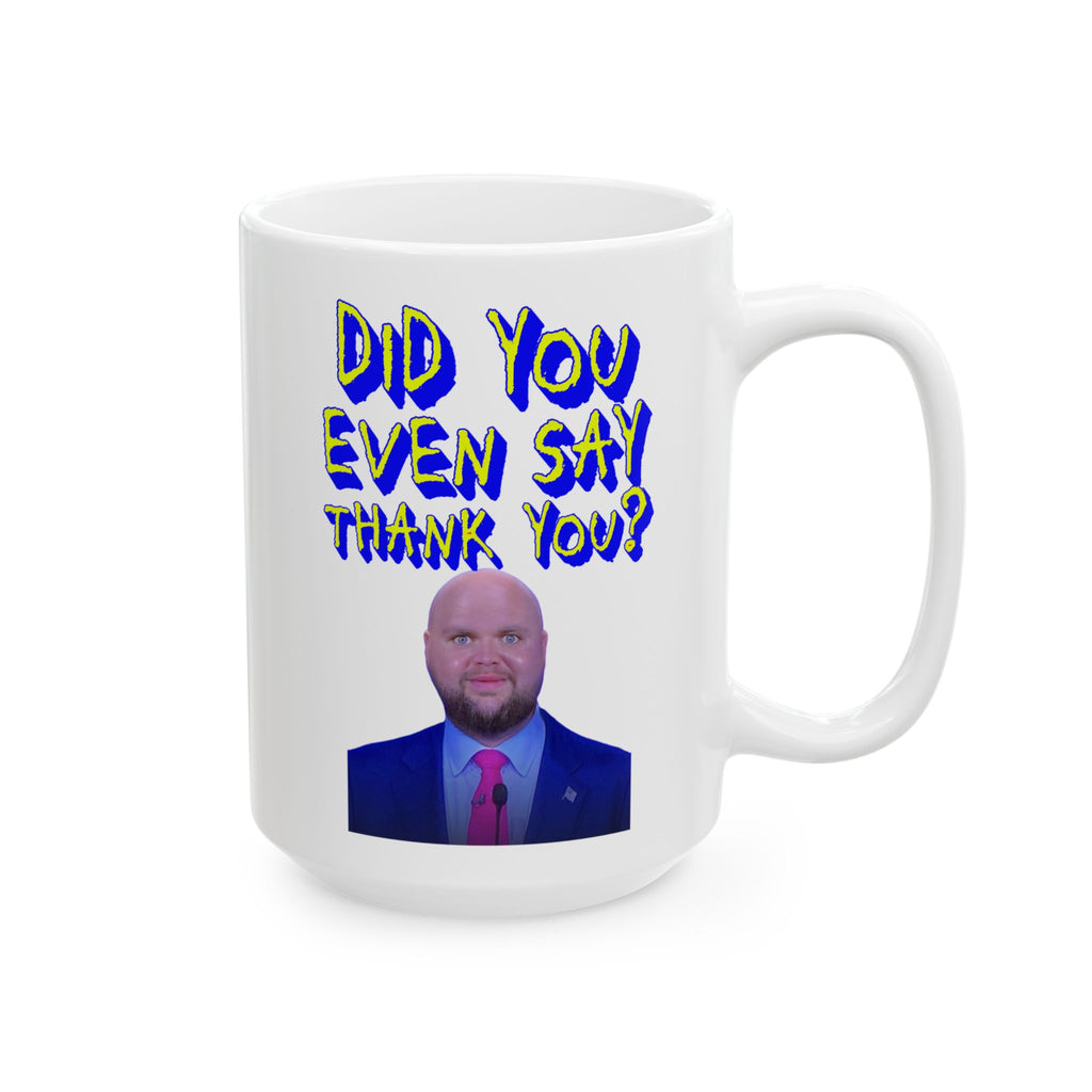 Did You Even Say Thank You 15 oz. Ceramic Coffee Mug