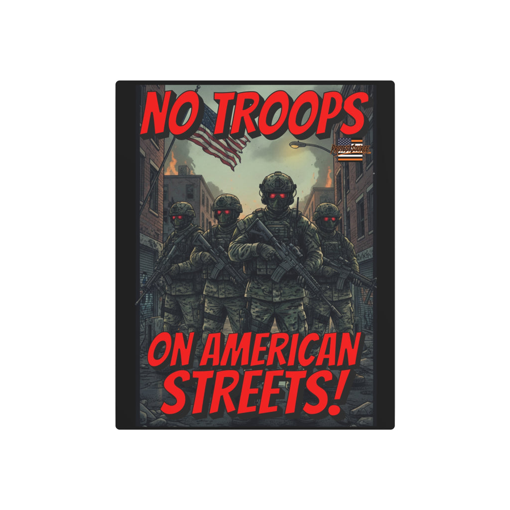 No Troops on American Streets 16"X20" Aluminum Metal Protest Sign