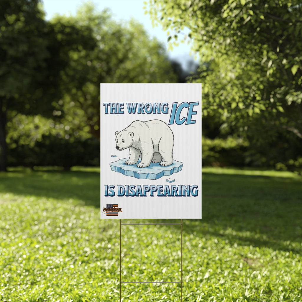 The Wrong ICE is Disappearing 18"X24" Plastic Protest Yard Sign w/Wire Stand