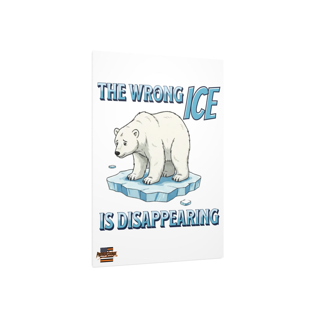 The Wrong ICE is Disappearing 18" X 24" Durable Foam Board Protest Sign