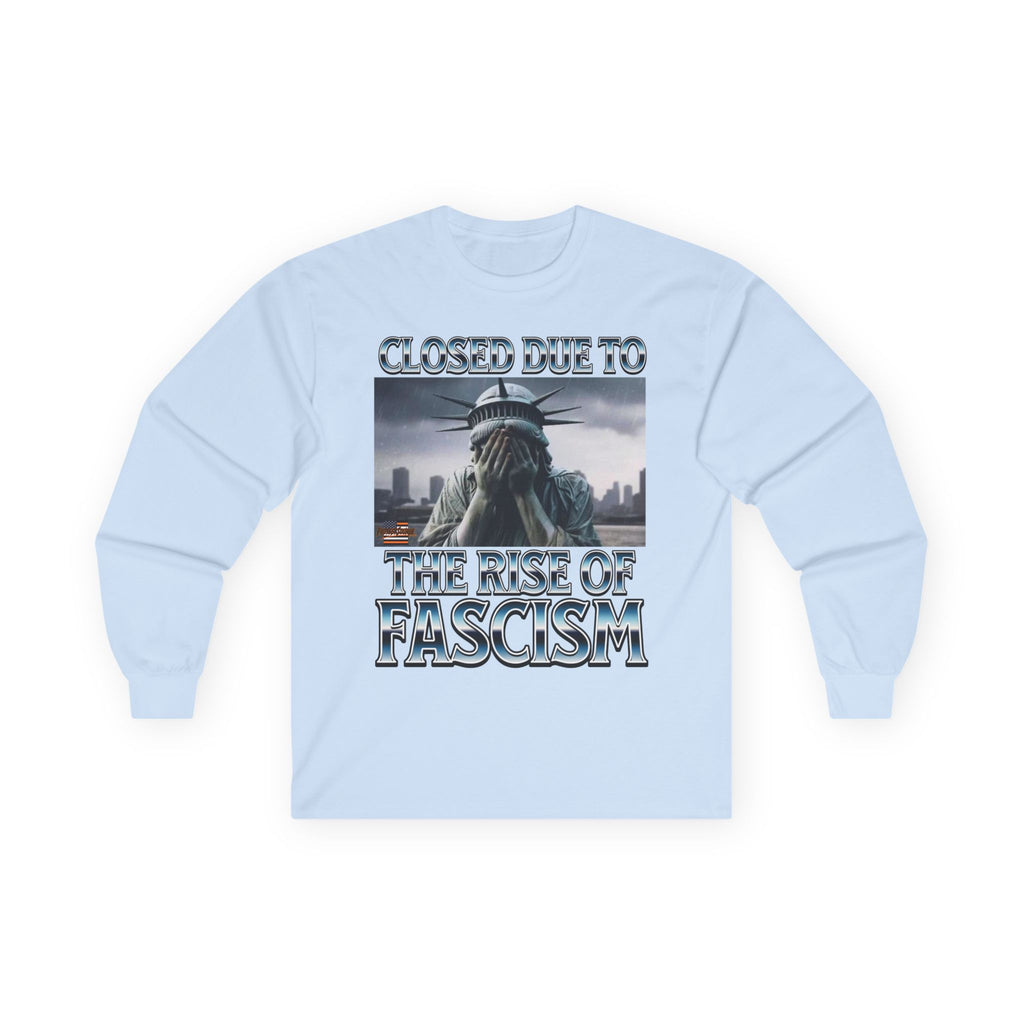 Closed Due to the Rise of Fascism Long Sleeve Cotton Gildan Tee