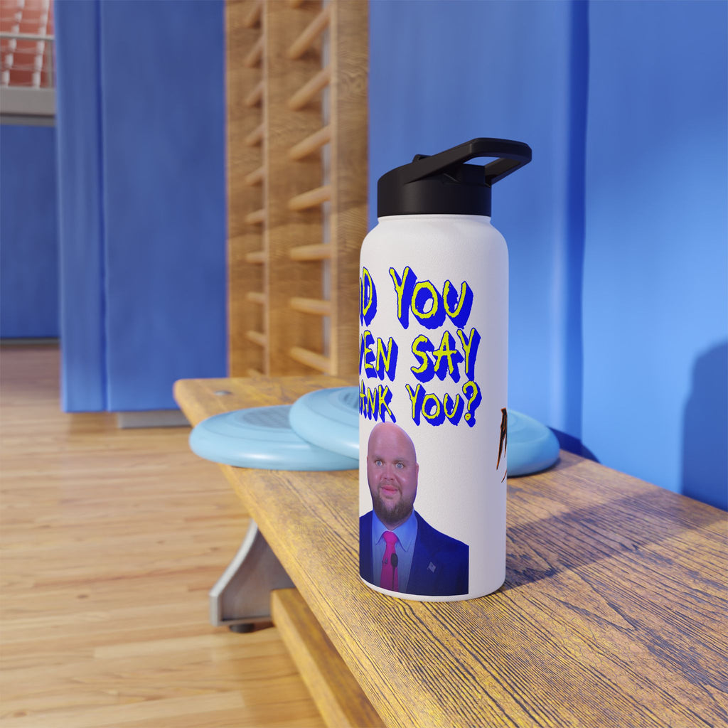 Did You Even Say Thank You Insulated 32 oz. Water Bottle