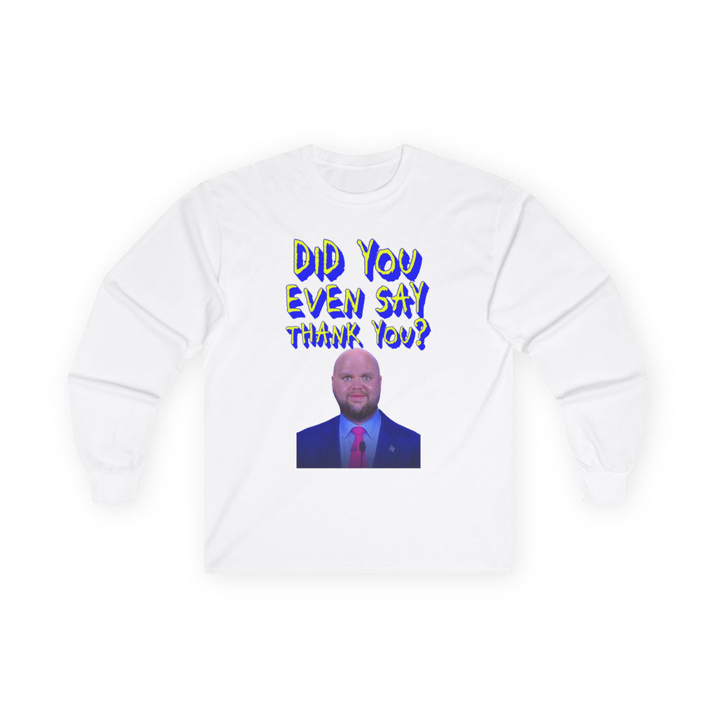 Did You Even Say Think You Long Sleeve Cotton Gildan Tee