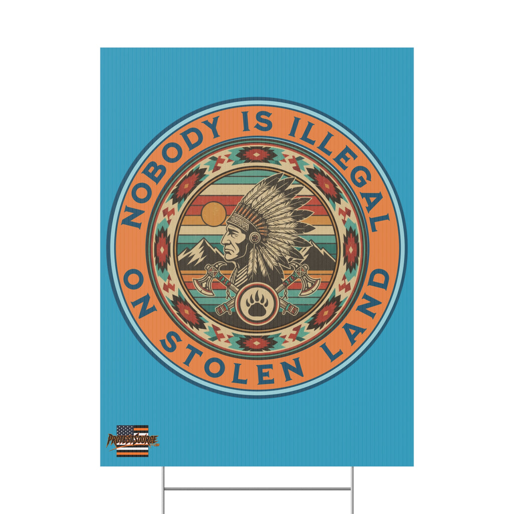 Nobody Is Illegal on Stolen Land 18"X24" Plastic Protest Yard Sign w/Wire Stand