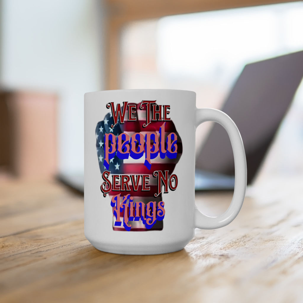 We The People Serve No Kings 15 oz. Ceramic Coffee Mug
