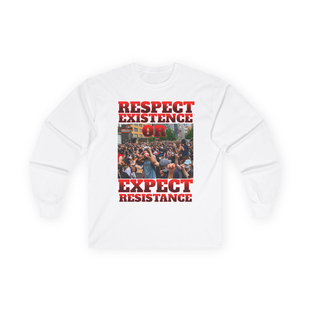 Respect Existence or Expect Resistance Long Sleeve Cotton Gildan Tee