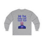 Did You Even Say Think You Long Sleeve Cotton Gildan Tee