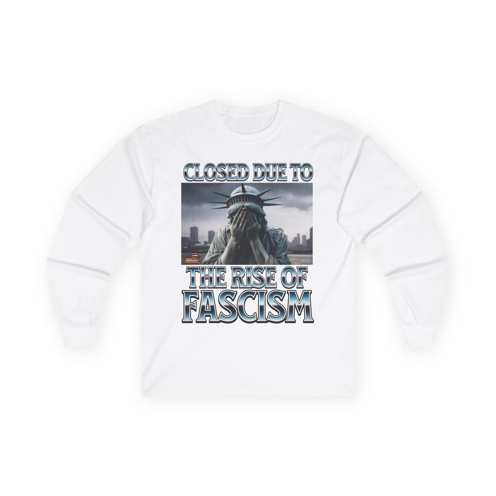 Closed Due to the Rise of Fascism Long Sleeve Cotton Gildan Tee