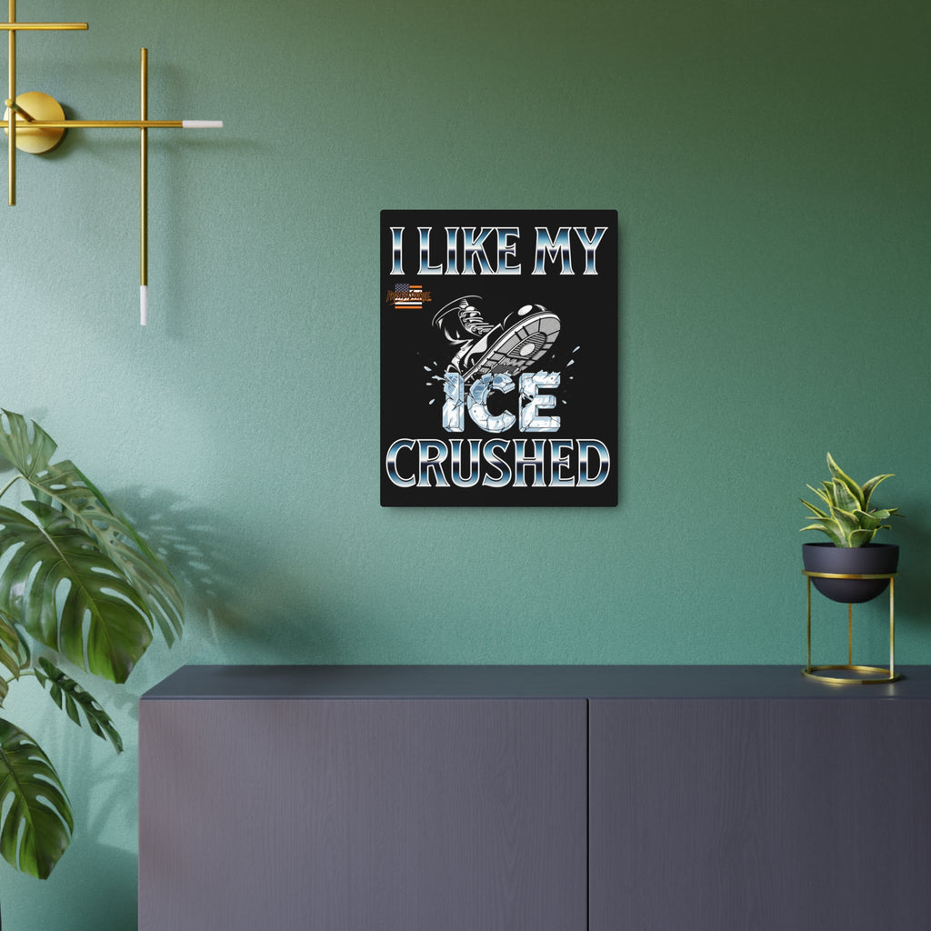 I Like My ICE Crushed 16"X20" Aluminum Metal Protest Sign