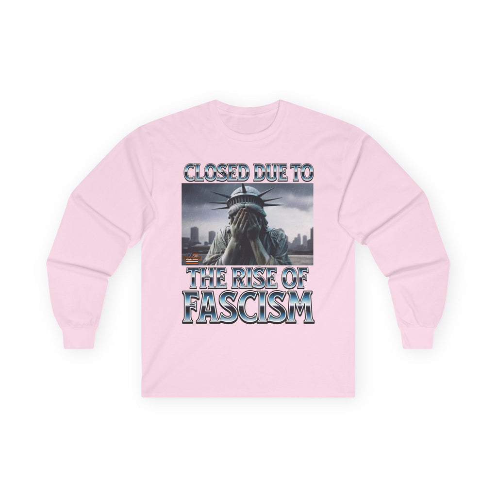 Closed Due to the Rise of Fascism Long Sleeve Cotton Gildan Tee