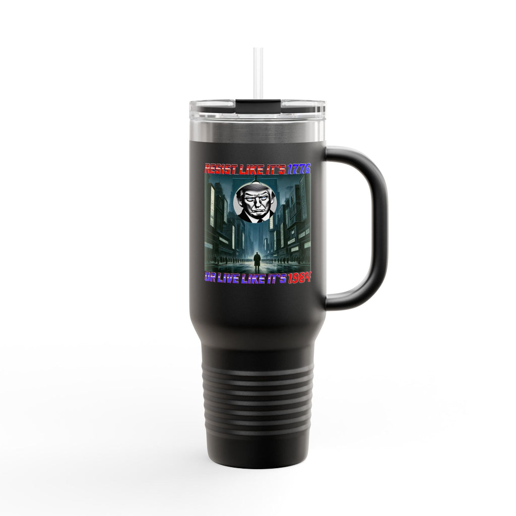Resist Like It's 1776 Or Live Like It's 1984 Insulated 40oz Travel Mug