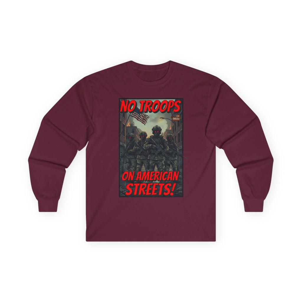 No Troops on American Streets Long Sleeve Cotton Gildan Tee