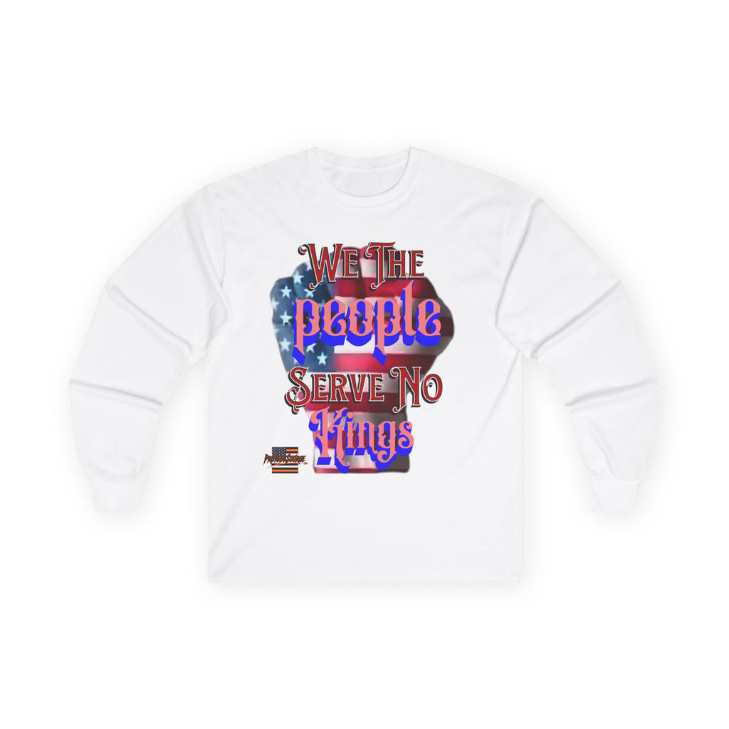 We The People Serve No Kings Long Sleeve Cotton Gildan Tee