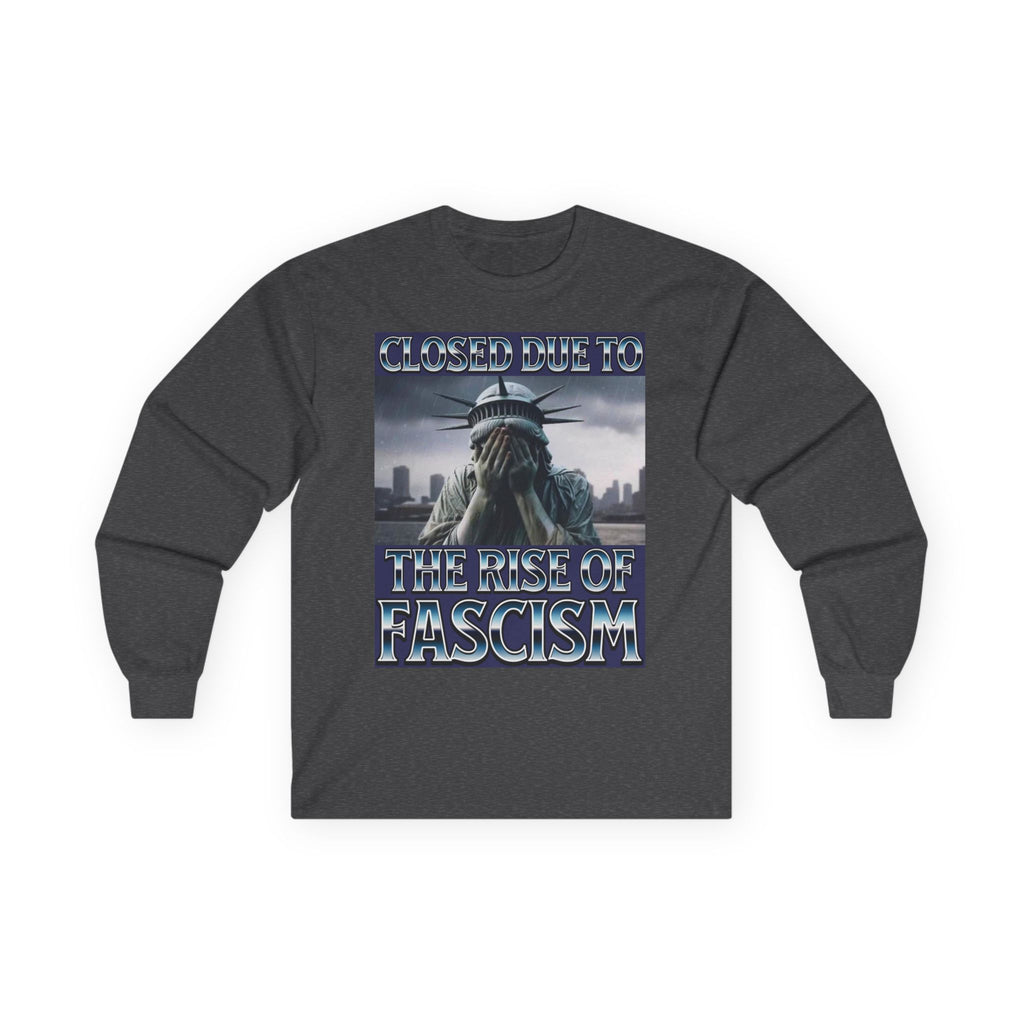 Closed Due to the Rise of Fascism Long Sleeve Cotton Gildan Tee