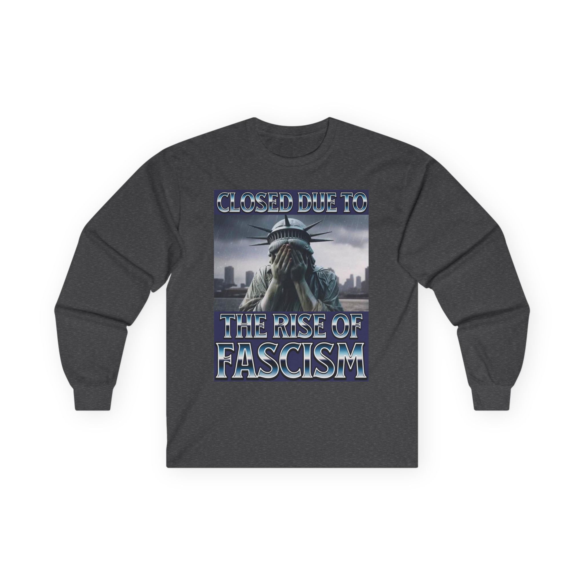 Closed Due to the Rise of Fascism Long Sleeve Cotton Gildan Tee