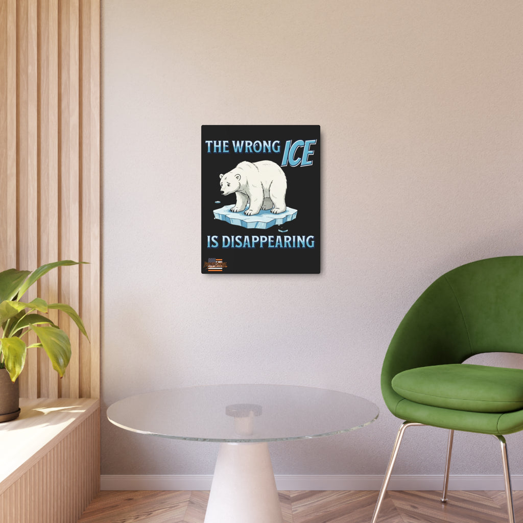 The Wrong ICE is Disappearing 16"X20" Aluminum Metal Protest Sign