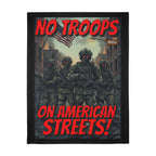 No Troops on American Streets Protest-Themed 60" x 80" Velveteen Microfiber Blanket, Cozy, Soft Warmth for Activists, Great for Rallies, Home Decor, Gifting