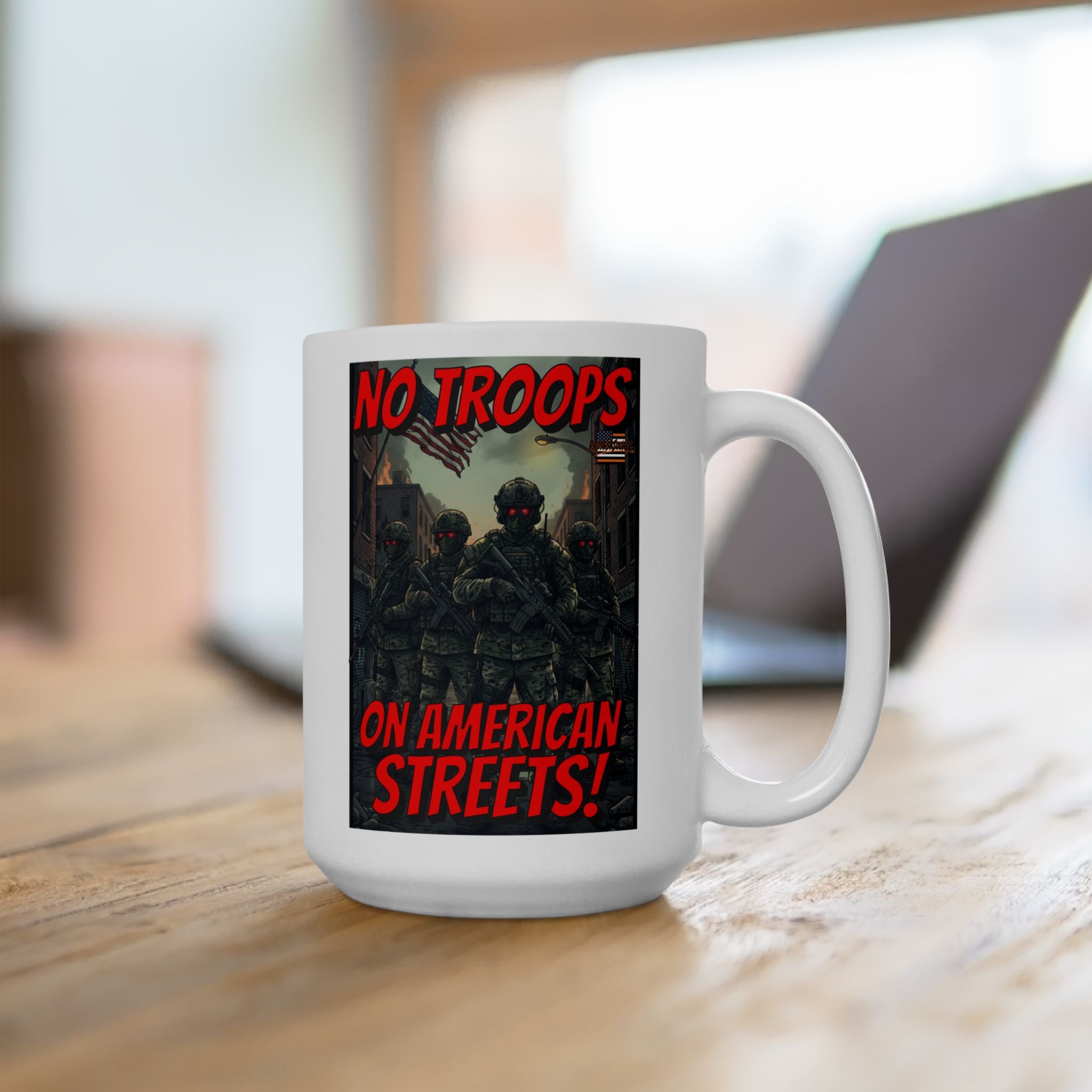 No Troops on American Streets 15 oz. Ceramic Coffee Mug, Perfect for Activists, Protests, Gifts, and Daily Use